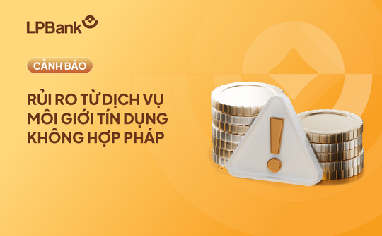 LPBank khuyến nghị khách hàng vay vốn qua kênh chính thức, cảnh giác với môi giới tín dụng trái phép