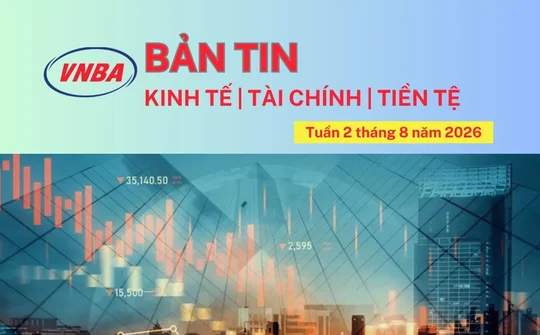 Bản tin Kinh tế - Tài chính - Tiền tệ tuần 2 tháng 8/2026
