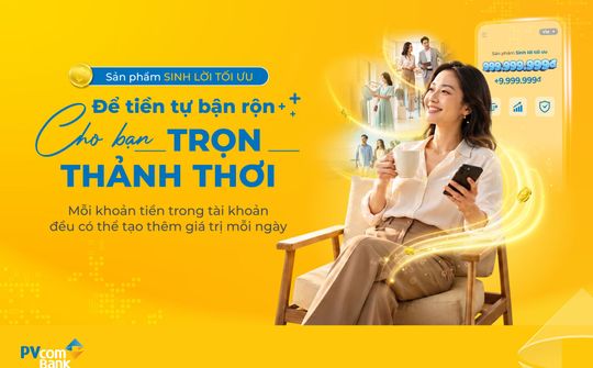PVcomBank ra mắt sản phẩm Sinh lời tối ưu trên ứng dụng PVConnect