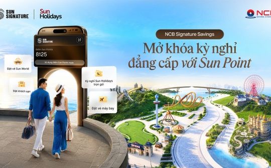 NCB ra mắt sản phẩm tiết kiệm NCB Signature Savings tích hợp đặc quyền nghỉ dưỡng Sun Signature