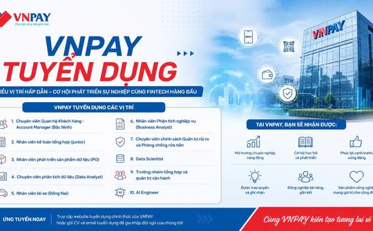 VNPay tuyển dụng nhiều vị trí trong các lĩnh vực kinh doanh, công nghệ và quản trị