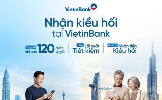 VietinBank triển khai loạt ưu đãi cho khách hàng nhận kiều hối