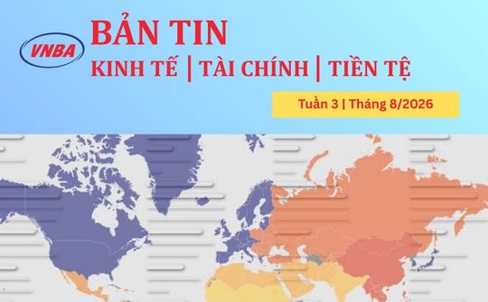Bản tin Kinh tế - Tài chính - Tiền tệ tuần 3 tháng 8/2026