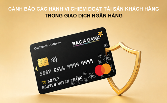 BAC A BANK cảnh báo các thủ đoạn chiếm đoạt tài sản trong giao dịch ngân hàng