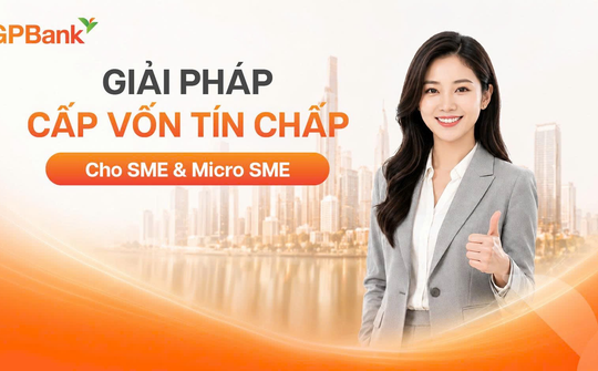 GPBank triển khai giải pháp cấp vốn tín chấp tới 5 tỷ đồng cho doanh nghiệp SME và Micro SME