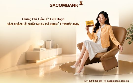 Sacombank phát hành Chứng chỉ tiền gửi linh hoạt