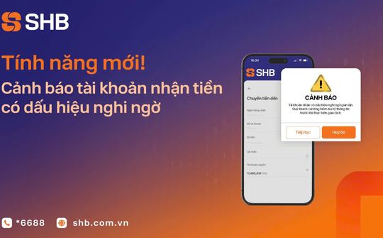 SHB mở rộng tính năng cảnh báo tài khoản nhận tiền có dấu hiệu nghi ngờ gian lận