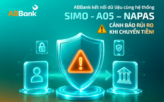 ABBank kết nối dữ liệu với hệ thống SIMO - A05 - NAPAS, cảnh báo rủi ro khi chuyển tiền