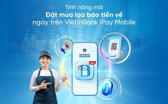 VietinBank ra mắt tính năng đặt mua loa báo tiền về trên VietinBank iPay