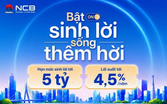 NCB nâng hạn mức tính năng Tự động sinh lời lên 5 tỷ đồng, lãi suất tối đa 4,5%/năm