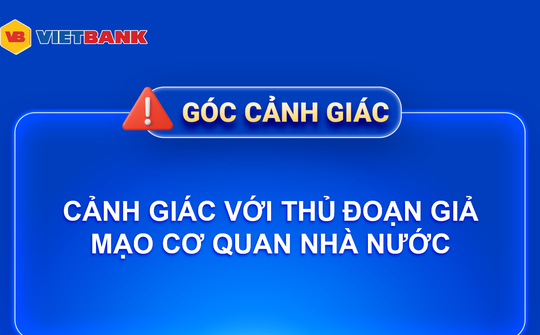 Vietbank cảnh báo thủ đoạn giả mạo cơ quan nhà nước để lừa đảo, chiếm đoạt tài khoản