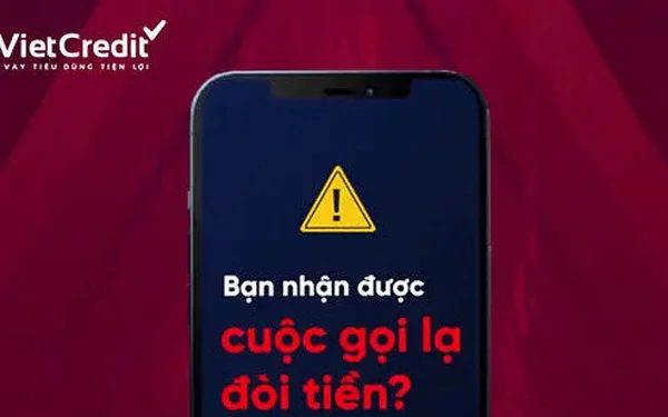 VietCredit cảnh báo khách hàng cẩn thận trước các cuộc gọi đòi tiền từ người lạ