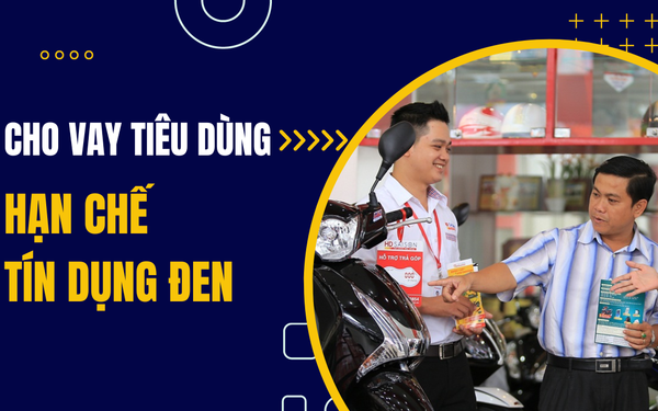 Cho vay tiêu dùng góp phần đẩy lùi tín dụng đen