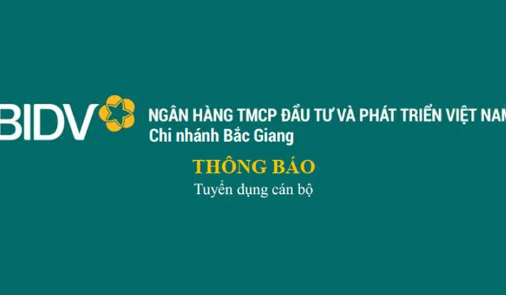 BIDV chi nhánh Bắc Giang thông báo tuyển dụng