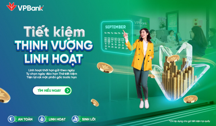 “Tiết kiệm thịnh vượng linh hoạt” cùng VPBank