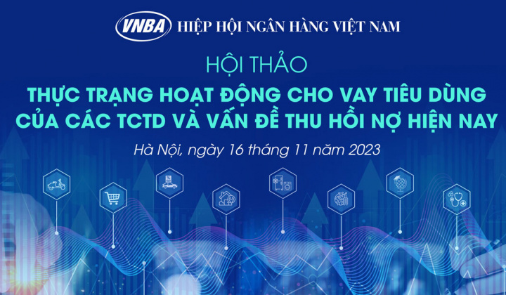 Hội thảo “Thực trạng hoạt động cho vay tiêu dùng của các TCTD và vấn đề thu hồi nợ”