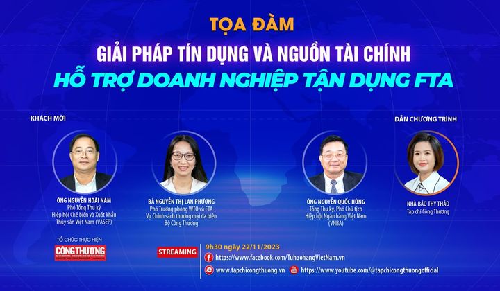 Video tọa đàm "Giải pháp tín dụng và nguồn tài chính, hỗ trợ doanh nghiệp tận dụng FTA"