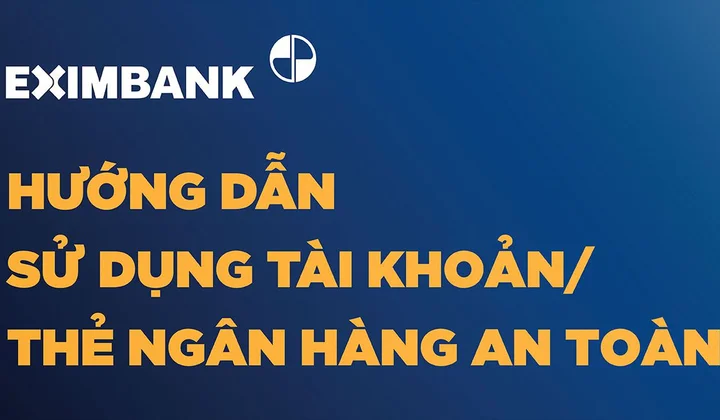 Eximbank hướng dẫn sử dụng tài khoản thanh toán và thẻ ngân hàng an toàn