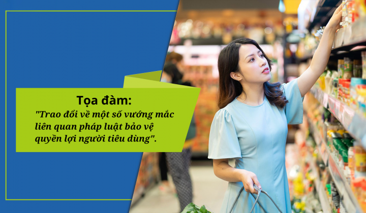 Tọa đàm: "Trao đổi về một số vướng mắc liên quan pháp luật bảo vệ quyền lợi người tiêu dùng"