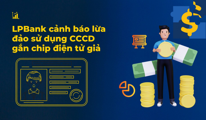 LPBank cảnh báo lừa đảo sử dụng căn cước công dân gắn chip điện tử giả