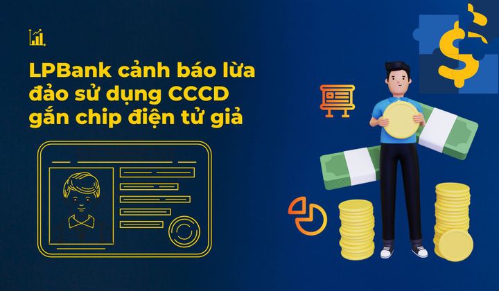 LPBank cảnh báo lừa đảo sử dụng căn cước công dân gắn chip điện tử giả