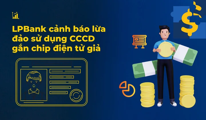 LPBank cảnh báo lừa đảo sử dụng căn cước công dân gắn chip điện tử giả