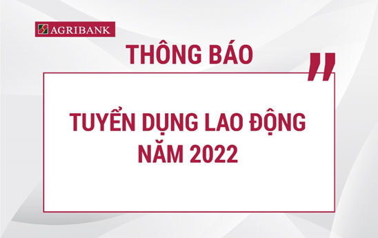 Agribank tuyển dụng lao động đợt I năm 2022