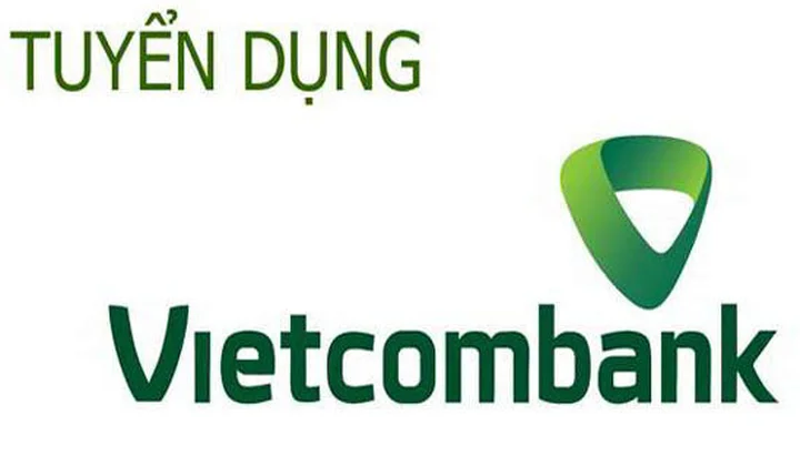 Vietcombank tuyển dụng 33 nhân viên làm việc tại trụ sở chính và chi nhánh