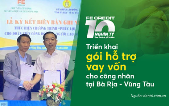 FE Credit triển khai gói vay ưu đãi 10.000 tỷ đồng cho công nhân tại tỉnh Bà Rịa - Vũng Tàu
