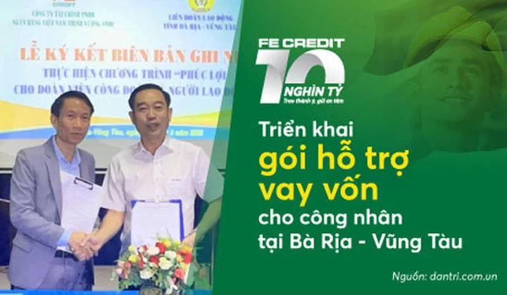 FE Credit triển khai gói vay ưu đãi 10.000 tỷ đồng cho công nhân tại tỉnh Bà Rịa - Vũng Tàu