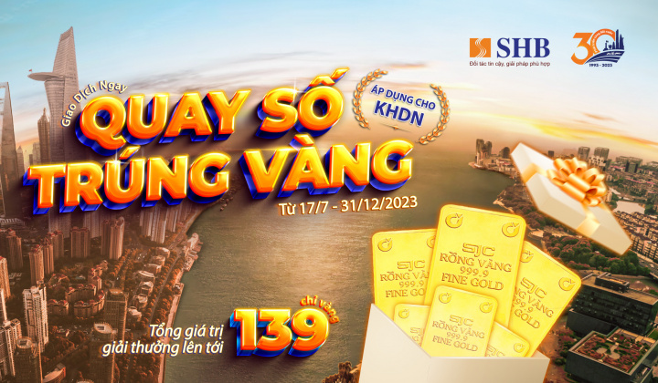 Khách hàng doanh nghiệp giao dịch tại SHB có cơ hội trúng vàng SJC 999.9