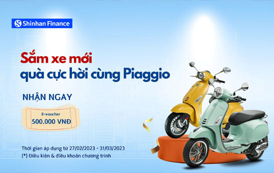 Khách hàng mua xe Piaggio Việt Nam được hoàn 500k khi vay tiền trả góp tại Shinhan Finance