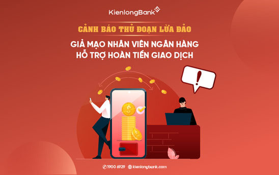 KienlongBank cảnh báo thủ đoạn giả mạo nhân viên ngân hàng hỗ trợ hoàn tiền giao dịch
