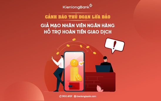 KienlongBank cảnh báo thủ đoạn giả mạo nhân viên ngân hàng hỗ trợ hoàn tiền giao dịch