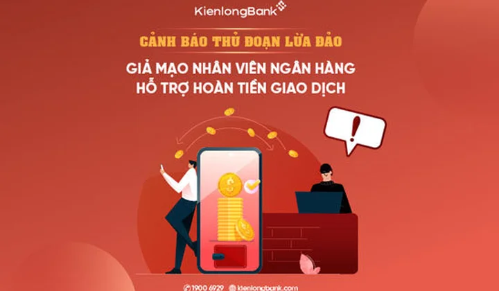 KienlongBank cảnh báo thủ đoạn giả mạo nhân viên ngân hàng hỗ trợ hoàn tiền giao dịch