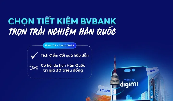 Ngân hàng BVBank ưu đãi khách gửi tiết kiệm, tích điểm đổi quà và cơ hội du lịch Hàn Quốc