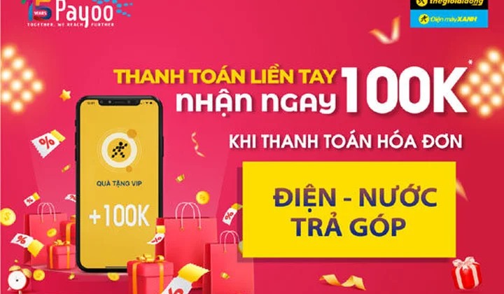 Payoo tặng voucher 100.000đ cho khách hàng thanh toán các hóa đơn điện, nước trả góp