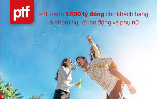 PTF dành 1.600 tỷ đồng cho khách hàng là nhóm người lao động và phụ nữ vay ưu đãi