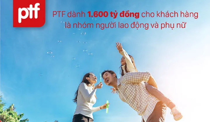 PTF dành 1.600 tỷ đồng cho khách hàng là nhóm người lao động và phụ nữ vay ưu đãi