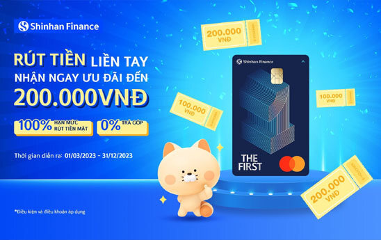Shinhan Finance ưu đãi chủ thẻ trong chương trình “Rút tiền liền tay, nhận ngay ưu đãi”