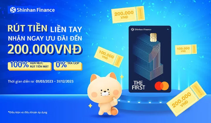 Shinhan Finance ưu đãi chủ thẻ trong chương trình “Rút tiền liền tay, nhận ngay ưu đãi”