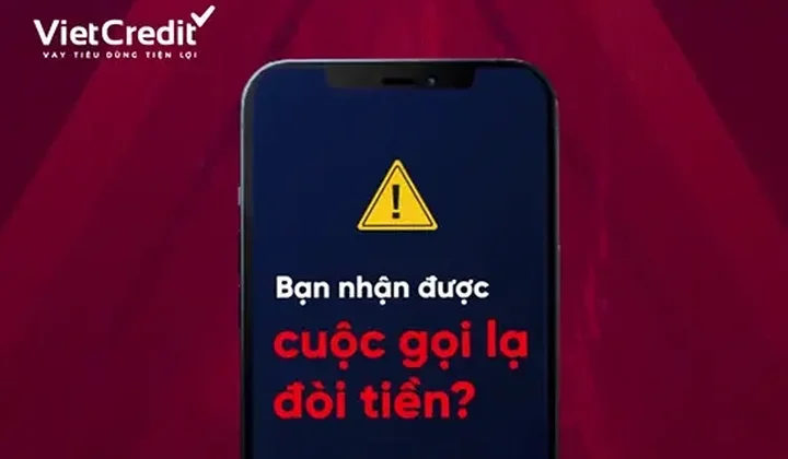 VietCredit cảnh báo khách hàng cẩn thận trước các cuộc gọi đòi tiền từ người lạ