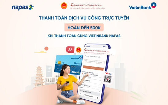 Vietinbank ưu đãi hoàn tiền tới 500.000 đồng cho khách hàng khi thanh toán dịch vụ công trực tuyến qua NAPAS