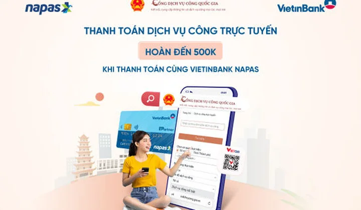 Vietinbank ưu đãi hoàn tiền tới 500.000 đồng cho khách hàng khi thanh toán dịch vụ công trực tuyến qua NAPAS
