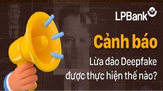 LPBank cảnh báo lừa đảo bằng công nghệ AI