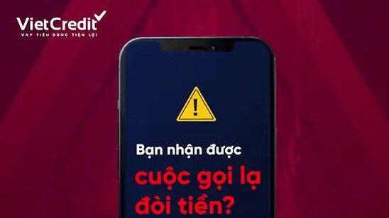 VietCredit cảnh báo khách hàng cẩn thận trước các cuộc gọi đòi tiền từ người lạ