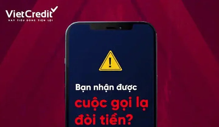 VietCredit cảnh báo khách hàng cẩn thận trước các cuộc gọi đòi tiền từ người lạ