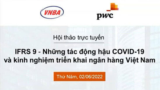 Hội thảo trực tuyến “IFRS9: Những tác động hậu COVID-19 và kinh nghiệm triển khai tại Ngân hàng Việt Nam”