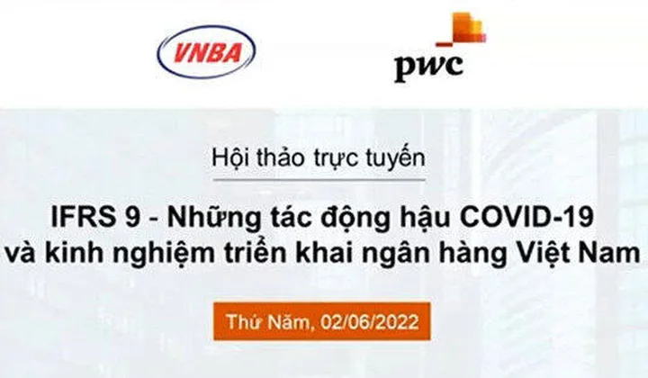 Hội thảo trực tuyến “IFRS9: Những tác động hậu COVID-19 và kinh nghiệm triển khai tại Ngân hàng Việt Nam”