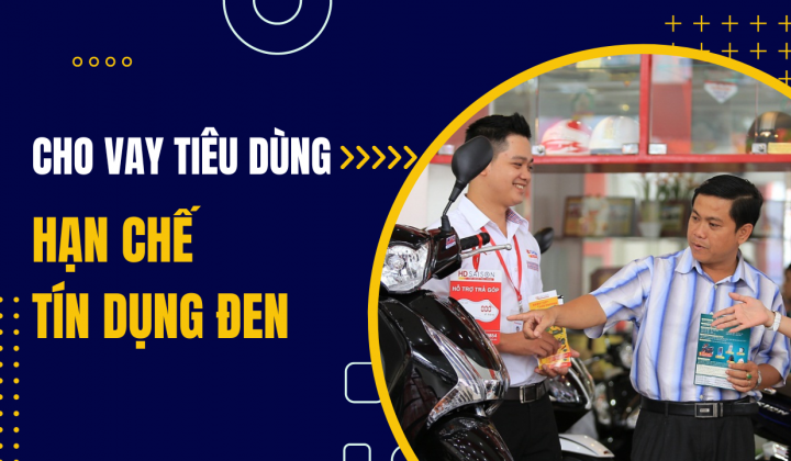 Cho vay tiêu dùng góp phần đẩy lùi tín dụng đen
